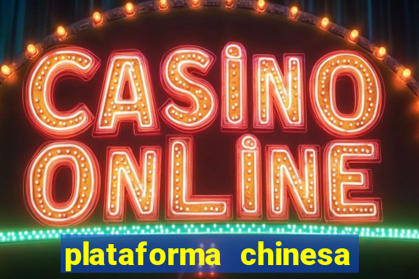 plataforma chinesa para ganhar dinheiro